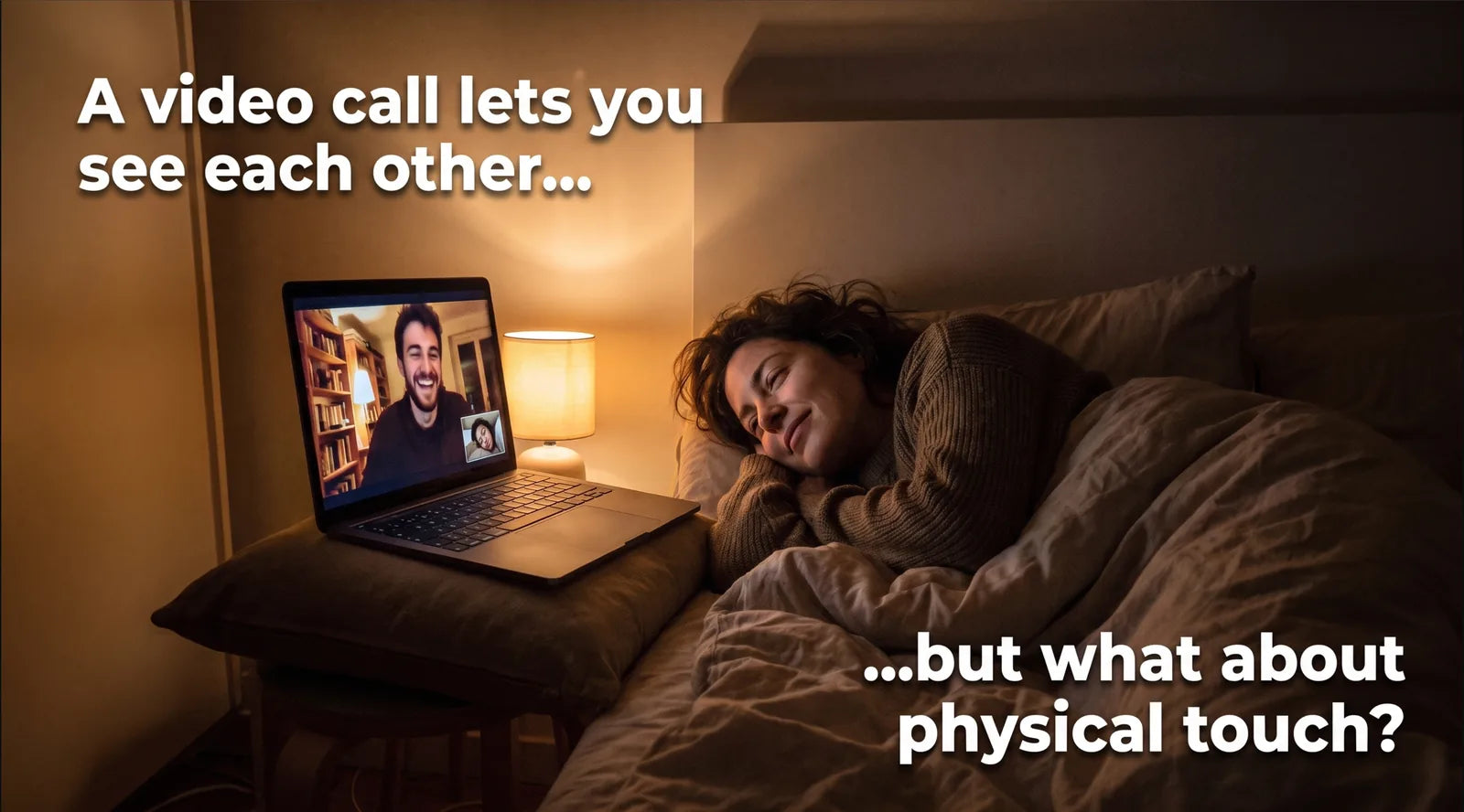 A video call lets you see each other — but what about physical touch?